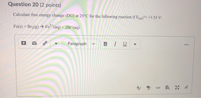 Solved Question 20 (2 points) Calculate free energy change | Chegg.com