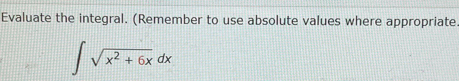 Solved Evaluate the integral. (Remember to use absolute | Chegg.com