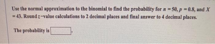 Solved Use the normal approximation to the binomial to find | Chegg.com