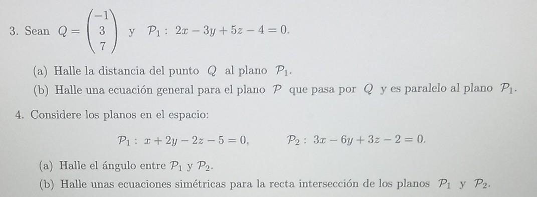 3. Sean \( Q=\left(\begin{array}{c}-1 \\ 3 \\ 7\end{array}\right) \) y \( \quad \mathcal{P}_{1}: 2 x-3 y+5 z-4=0 \) (a) Halle