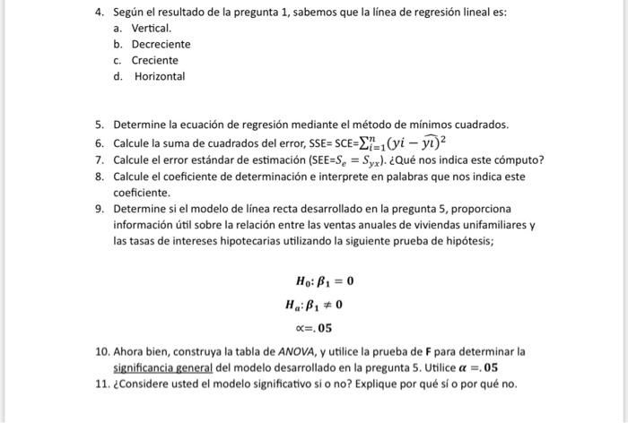 4. Según el resultado de la pregunta 1 , sabemos que la línea de regresión lineal es: a. Vertical. b. Decreciente c. Crecient