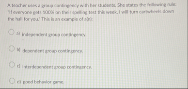 Solved A teacher uses a group contingency with her students. | Chegg.com