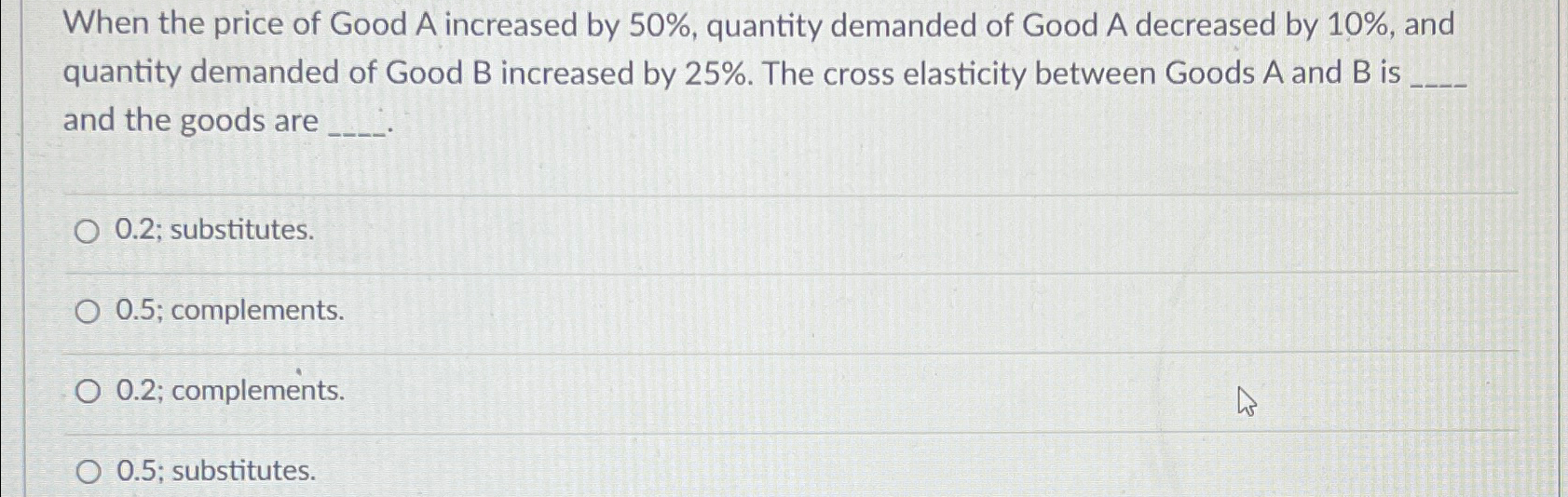 Solved When the price of Good A increased by 50%, ﻿quantity | Chegg.com