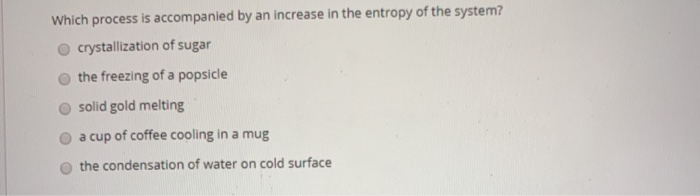 Solved Which process is accompanied by an increase in the | Chegg.com