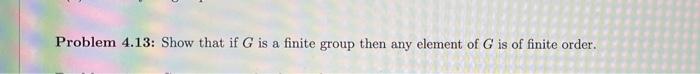 Solved Problem 4.13: Show that if G is a finite group then | Chegg.com