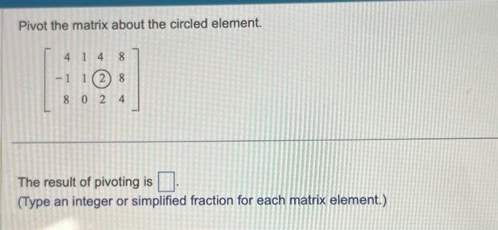 Solved Pivot the matrix about the circled element. | Chegg.com