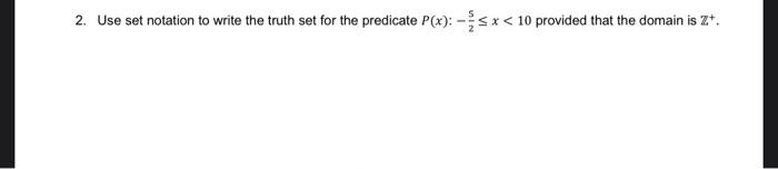 Solved 2. Use set notation to write the truth set for the | Chegg.com