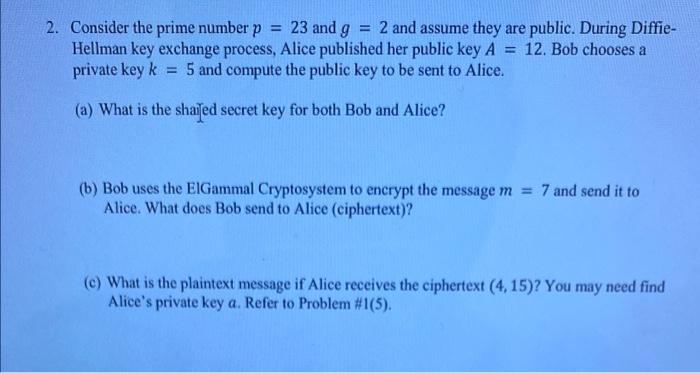 Solved 2. Consider the prime number p = 23 and g = 2 and | Chegg.com