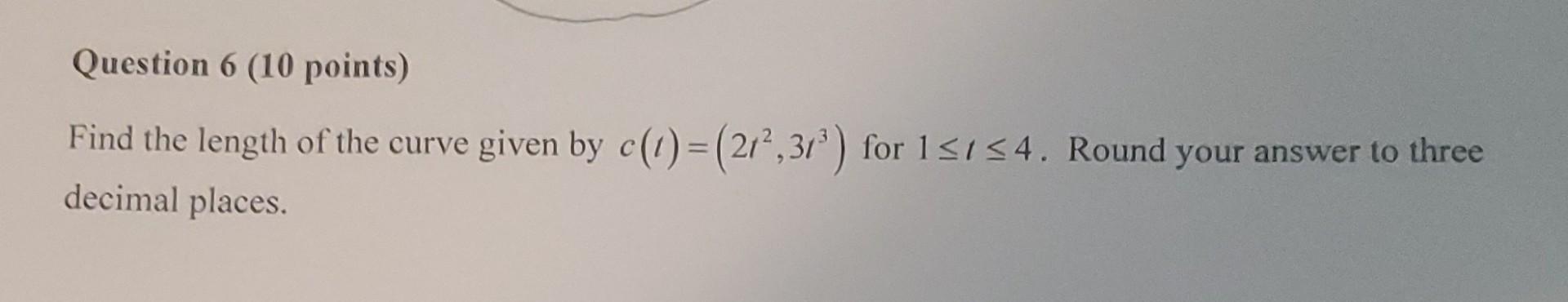 Solved Find the length of the curve given by c(t)=(2t2,3t3) | Chegg.com