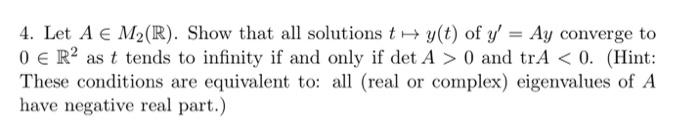 Solved 4. Let A∈M2(R). Show that all solutions t↦y(t) of | Chegg.com