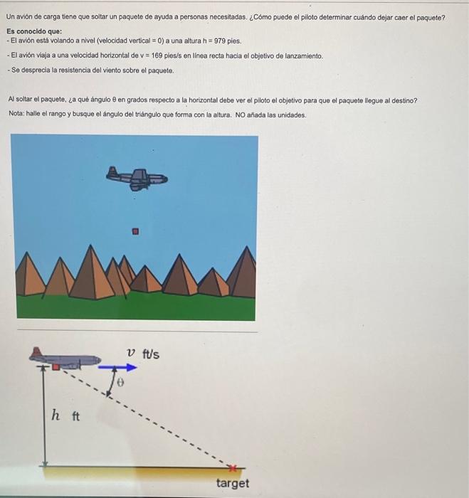 Un avión de carga tiene que soltar un paquete de ayuda a personas necesitadas. ¿Cómo puede el piloto determinar cuándo dejar