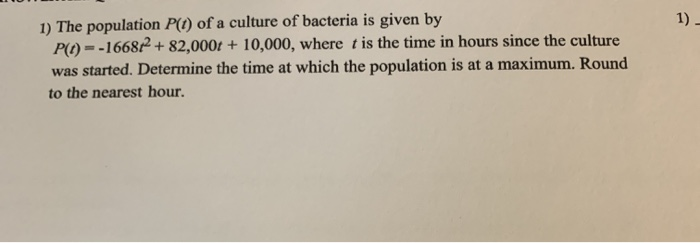 Solved 1) 1) The population P(1) of a culture of bacteria is | Chegg.com