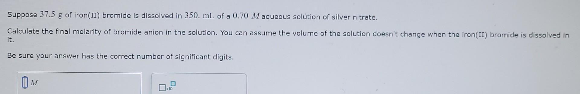 Solved Suppose 37.5 g of iron(II) bromide is dissolved in | Chegg.com