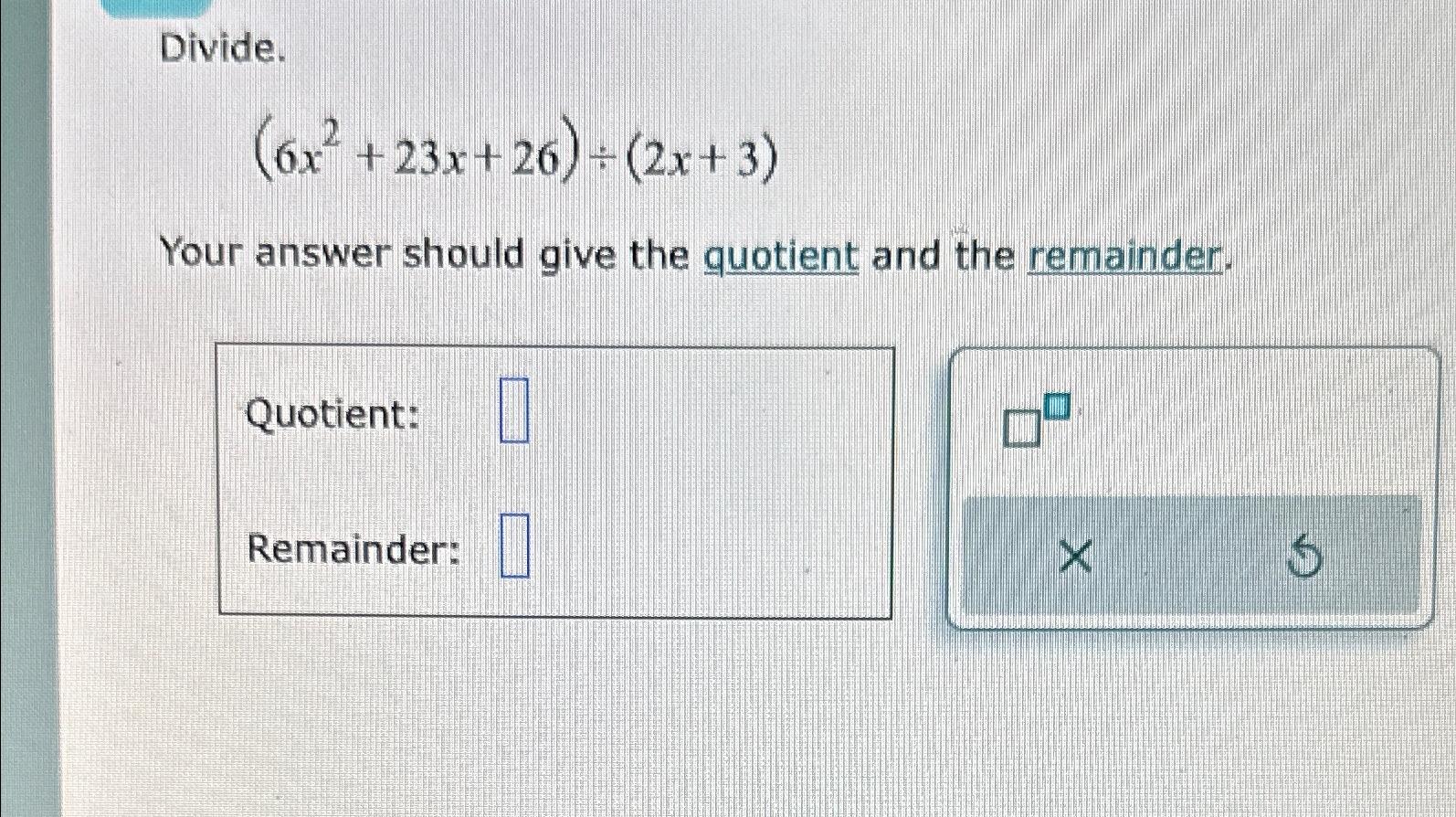 Solved Divide6x223x26÷2x3your Answer Should Give The