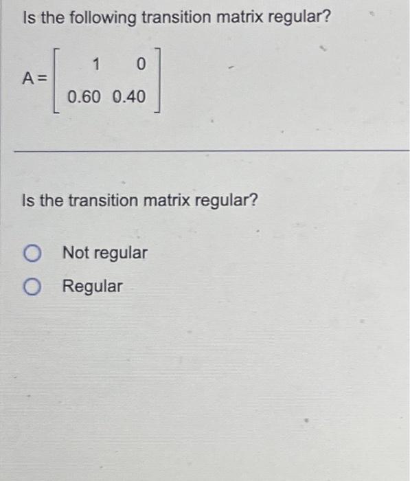 Solved Is The Following Transition Matrix Regular? | Chegg.com