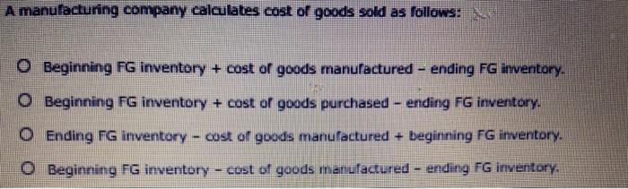 Solved A manufacturing company calculates cost of goods sold | Chegg.com