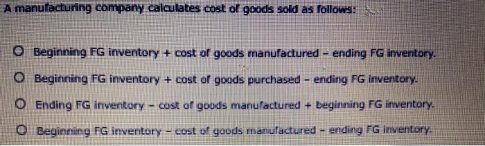 solved-a-manufacturing-company-calculates-cost-of-goods-sold-chegg