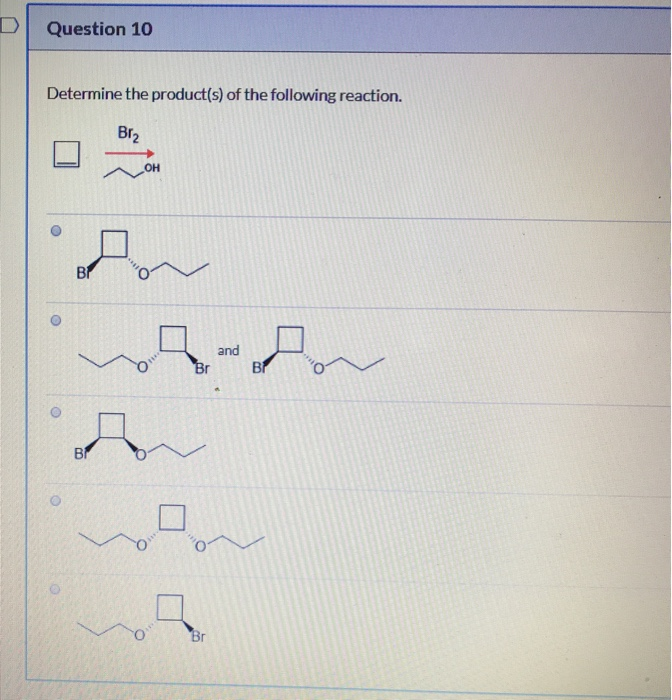 Solved Question 10 Determine The Product(s) Of The Following | Chegg.com