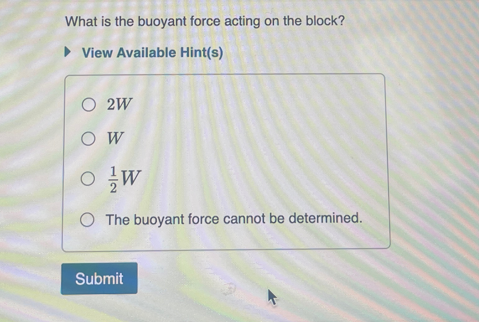 Solved What is the buoyant force acting on the block?View