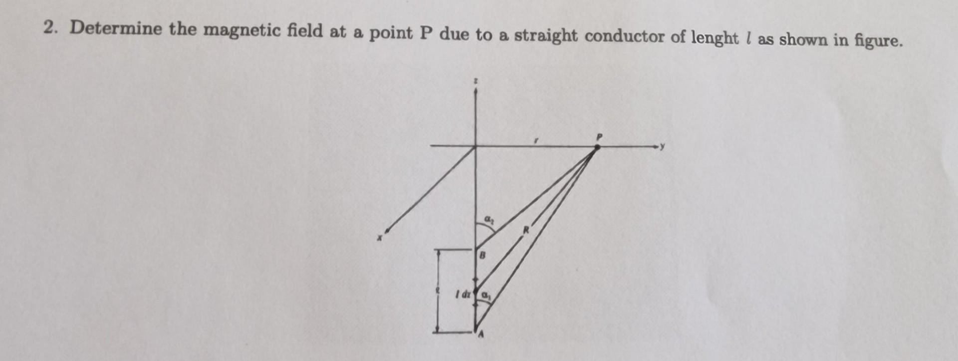 Solved 2. Determine the magnetic field at a point P due to a | Chegg.com