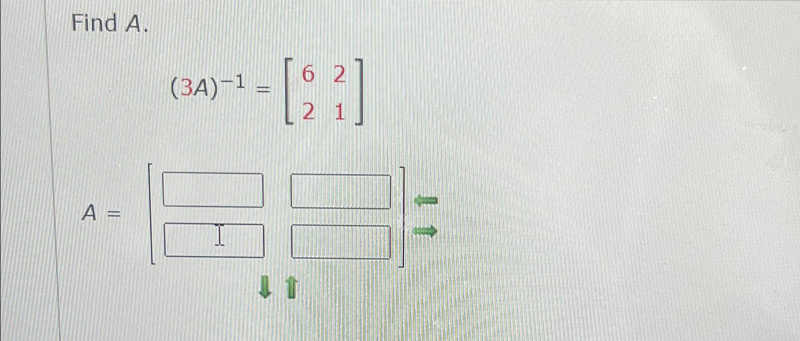 Solved Find A.(3A)-1=[621]2A=[ ] | Chegg.com