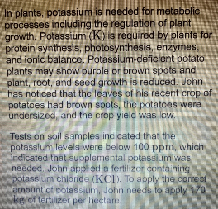 Solved In plants, potassium is needed for metabolic