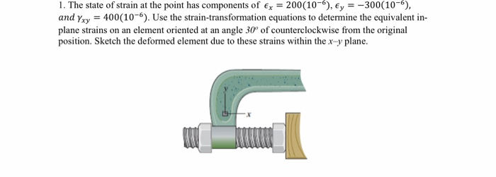 1. The state of strain at the point has components of Ex = 200(10-), ey = -300(10-), and you = 400(10-6). Use the strain-tran