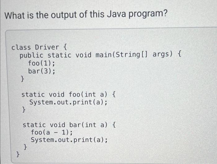 Solved What is the output of this Java program? class Driver | Chegg.com