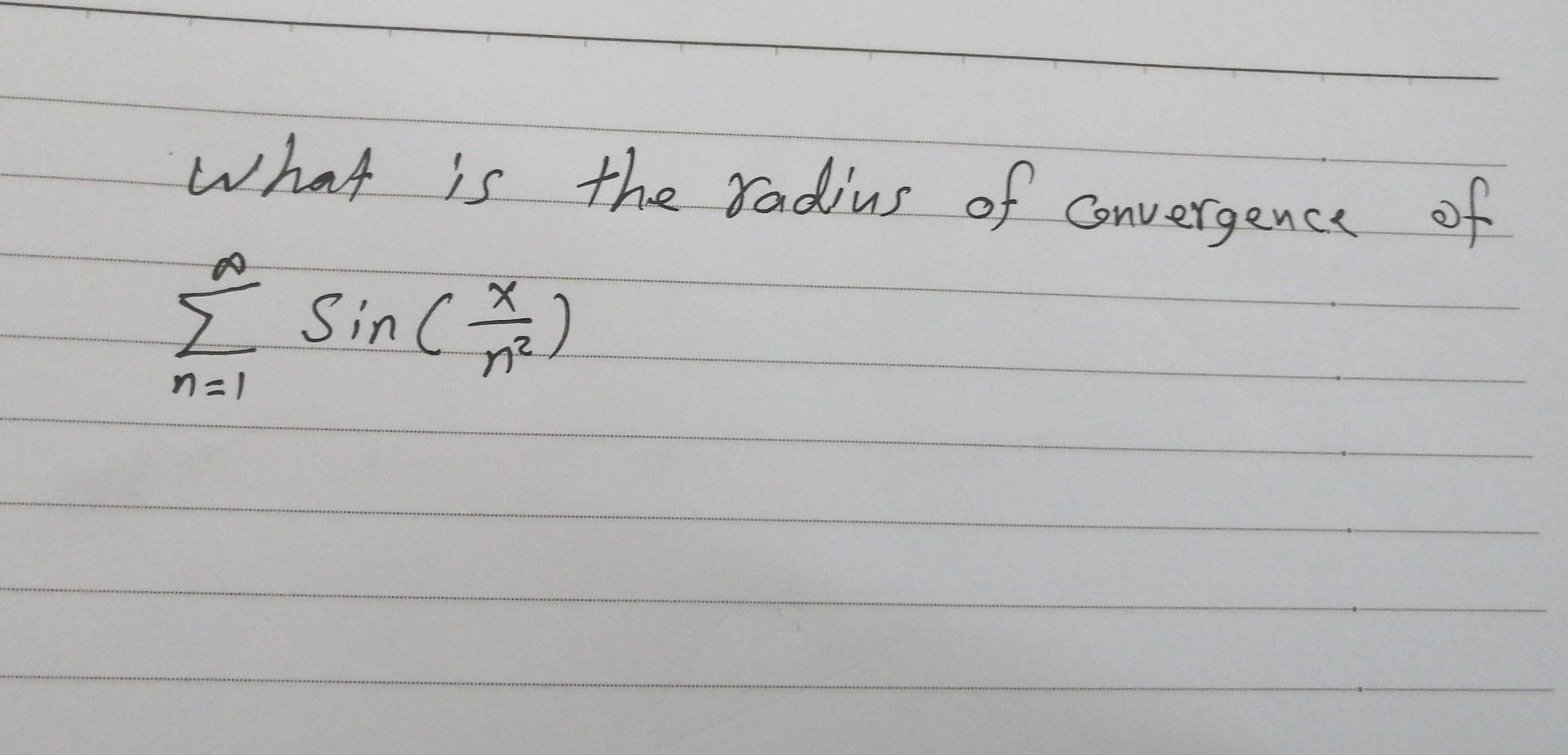 Solved What is the radius of convergence of ∑n=1∞sin(n2x) | Chegg.com