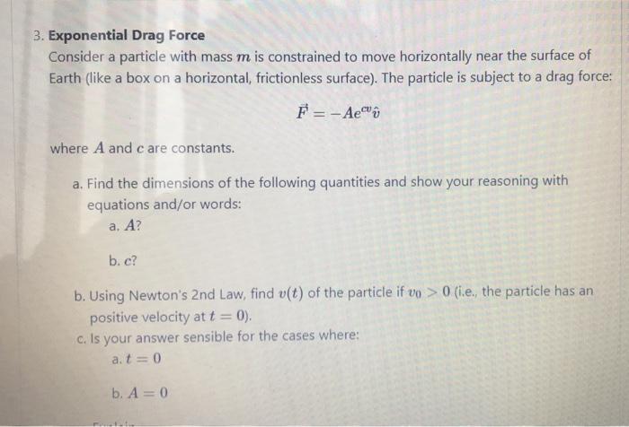 Solved 3. Exponential Drag Force Consider a particle with | Chegg.com