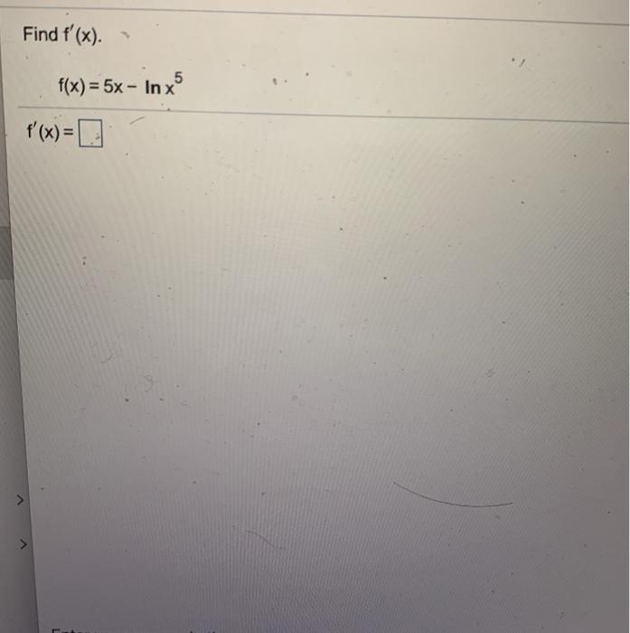 Solved Find f'(x). 5 f(x) = 5x - Inx A | Chegg.com
