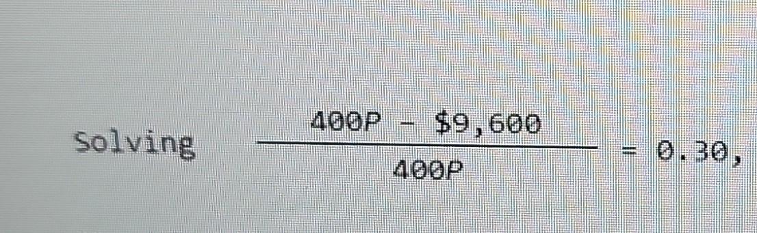 Solved 400P400P−$9,600=0.30 | Chegg.com