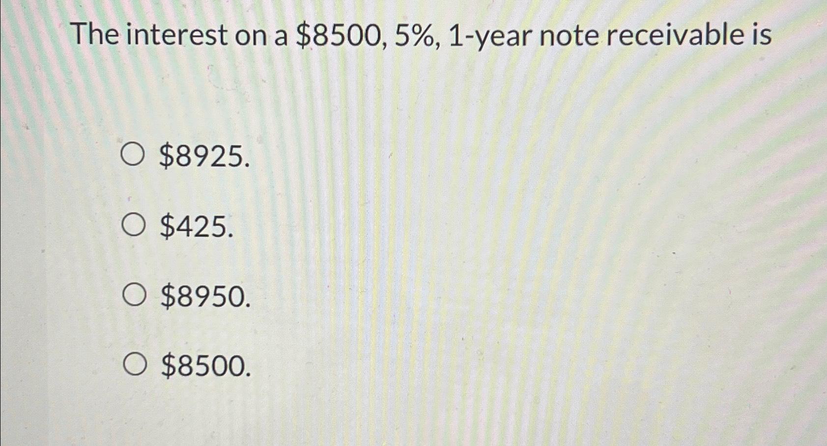 Solved The interest on a $8500,5%, 1-year note receivable | Chegg.com