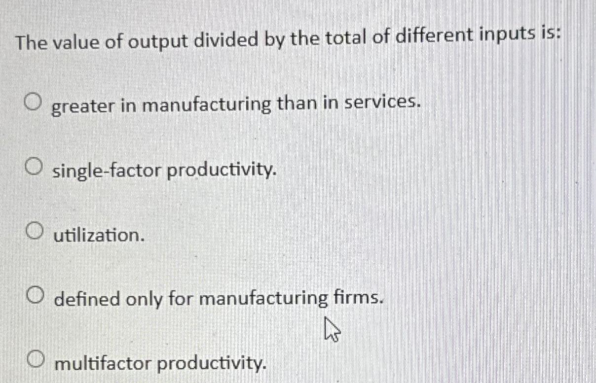 Solved The value of output divided by the total of different | Chegg.com