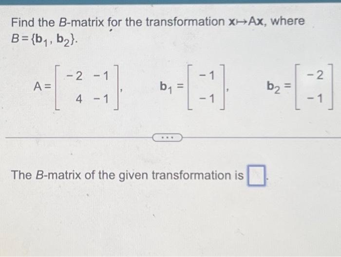 Solved Find The B-matrix For The Transformation X↦Ax, Where | Chegg.com