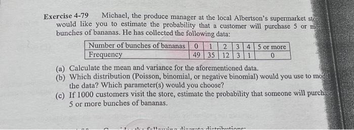 Exercise 4-79 Michael, the produce manager at the local Albertsons supermarket store would like you to estimate the probabil