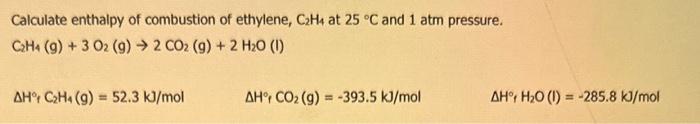 Solved Calculate enthalpy of combustion of ethylene C2H4 at