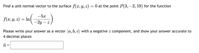 Solved Find a unit normal vector to the surface f(x, y, z) = | Chegg.com