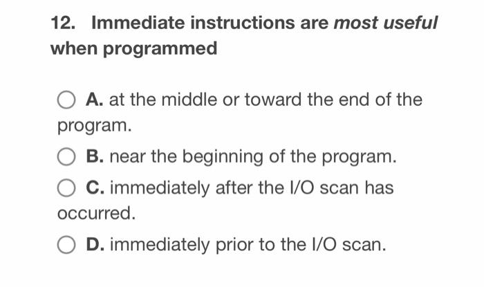 12. Immediate instructions are most useful when | Chegg.com