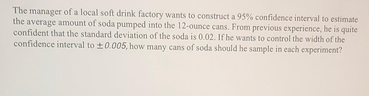 Solved The manager of a local soft drink factory wants to | Chegg.com