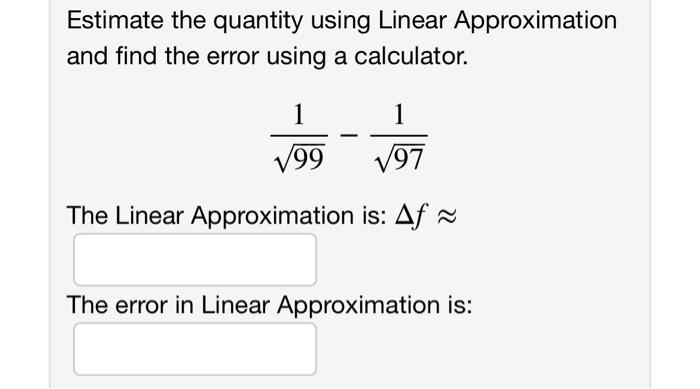 Solved Estimate the quantity using Linear Approximation and | Chegg.com