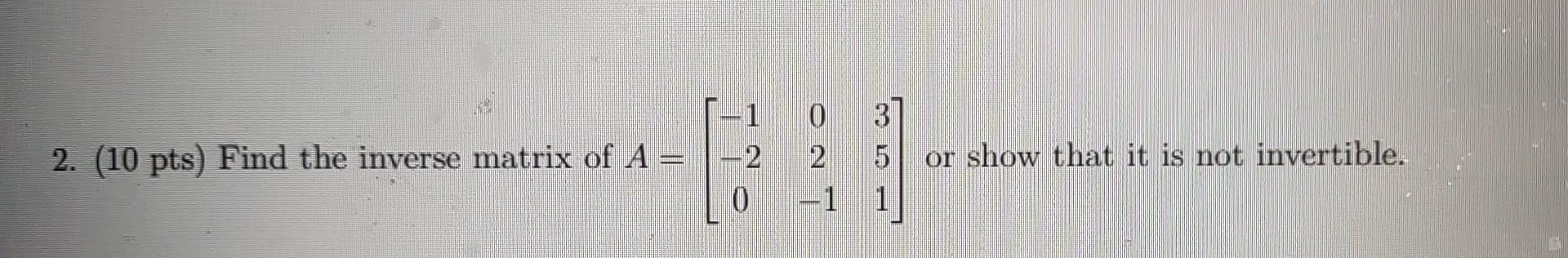 Solved 2. (10 pts) Find the inverse matrix of | Chegg.com