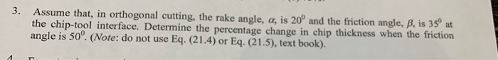 Solved 3. Assume that, in orthogonal cutting, the rake | Chegg.com