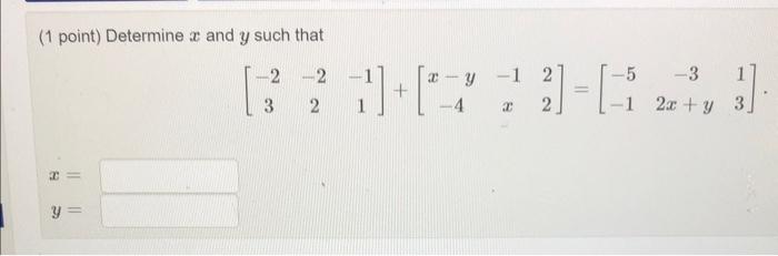 Solved (1 point) Determine x and y such that | Chegg.com