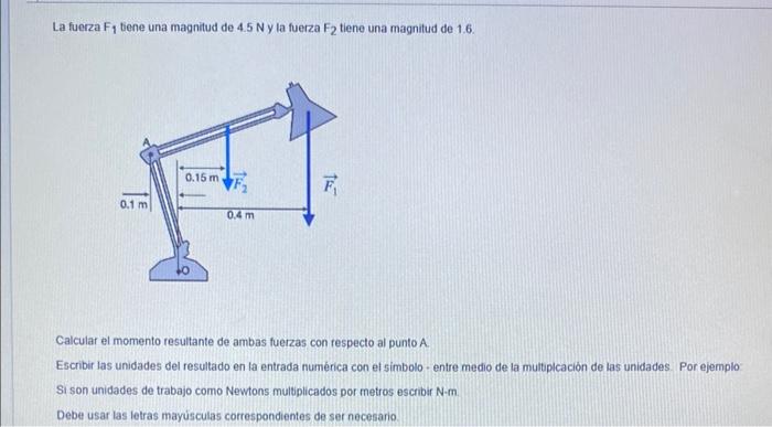 La fuerza \( F_{1} \) tiene una magnitud de \( 4.5 \mathrm{~N} \) y la fuerza \( F_{2} \) tiene una magnitud de \( 1.6 \). Ca