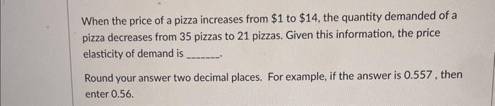 Solved When the price of a pizza increases from $1 to $14, | Chegg.com