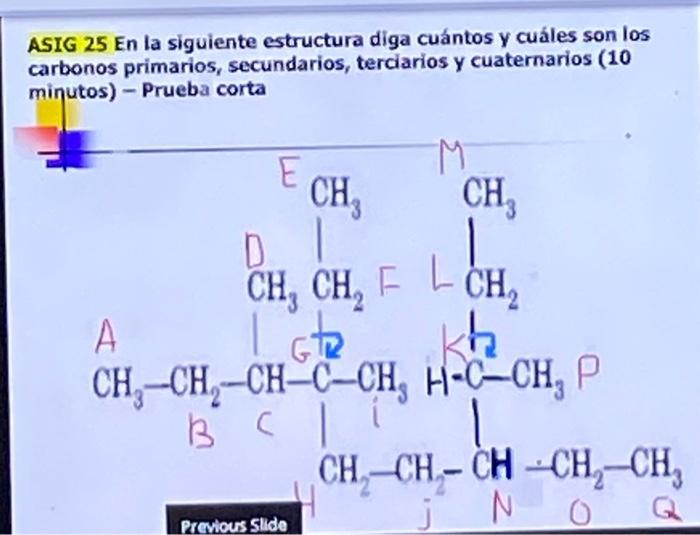 A.SIG 25 En la siguiente estructura diga cuántos y cuáles son los carbonos primarios, secundarios, terciarios y cuaternarios