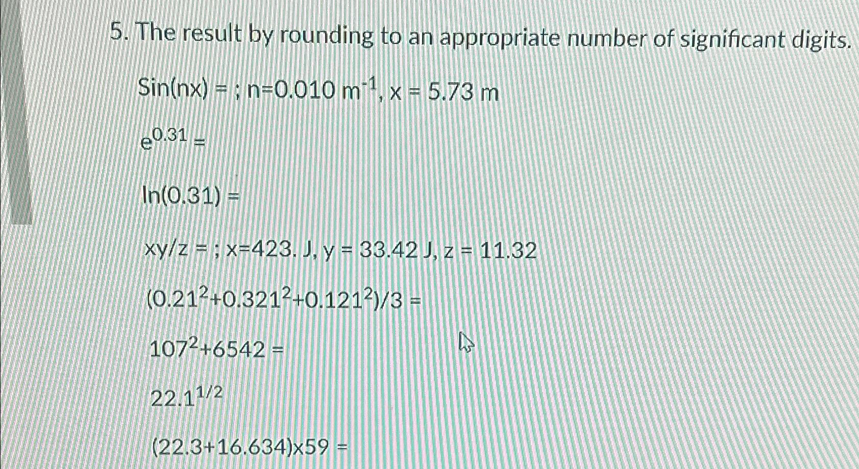 Solved The result by rounding to an appropriate number of