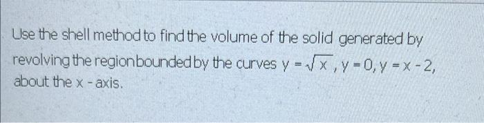 Solved Use the shell method to find the volume of the solid | Chegg.com