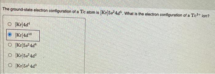 Solved The ground-state electron configuration of a Tc atom | Chegg.com